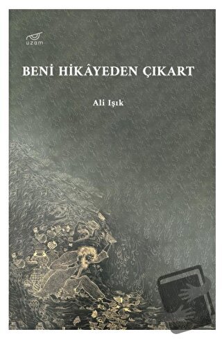 Beni Hikayeden Çıkart - Ali Işık - Uzam Yayınları - Fiyatı - Yorumları