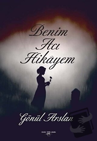 Benim Acı Hikayem - Gönül Arslan - Sokak Kitapları Yayınları - Fiyatı 