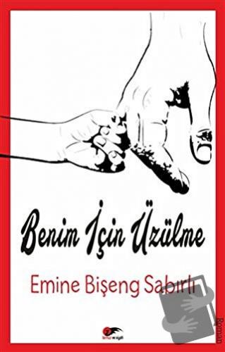 Benim İçin Üzülme - Emine Bişeng Sabırlı - Kırmızı ve Siyah Yayınevi -