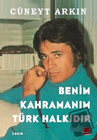 Benim Kahramanım Türk Halkıdır - Cüneyt Arkın - Kırmızı Kedi Yayınevi 