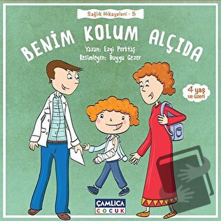 Benim Kolum Alçıda - Ezgi Perktaş - Çamlıca Çocuk Yayınları - Fiyatı -