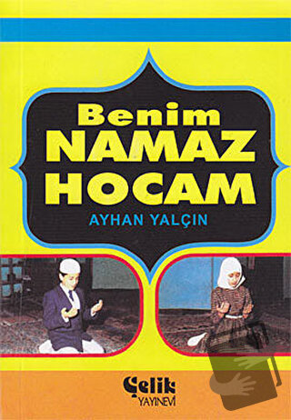 Benim Namaz Hocam - Ayhan Yalçın - Çelik Yayınevi - Fiyatı - Yorumları