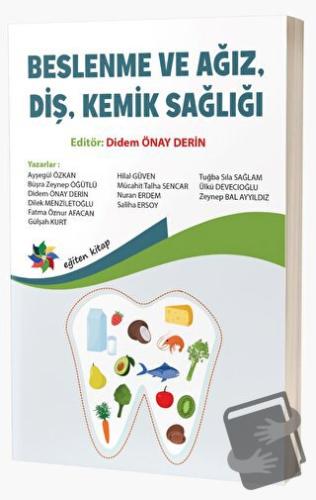 Beslenme ve Ağız, Diş, Kemik Sağlığı - Didem Önay Derin - Eğiten Kitap