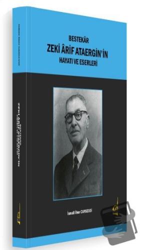 Bestekar Zeki Arif Ataergin'in  Hayatı ve Eserleri - İsmail İlker Cans