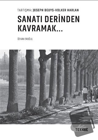 Beuys - Harlan: Sanatı Derinden Kavramak - Özkan Eroğlu - Tekhne Yayın