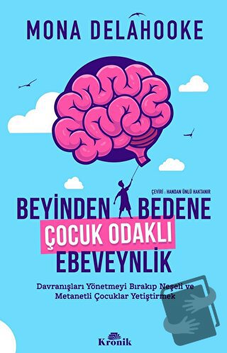 Beyinden Bedene Çocuk Odaklı Ebeveynlik - Mona Delahooke - Kronik Kita