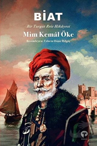 Biat - Bir Turgut Reis Hikayesi - Mim Kemal Öke - Turkuvaz Kitap - Fiy