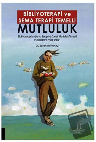 Bibliyoterapi ve Şema Terapi Temelli Mutluluk - Zafer Korkmaz - Akadem