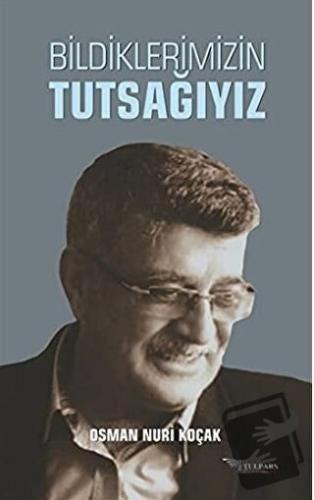 Bildiklerimizin Tutsağıyız - Osman Nuri Koçak - Tulpars Yayınevi - Fiy