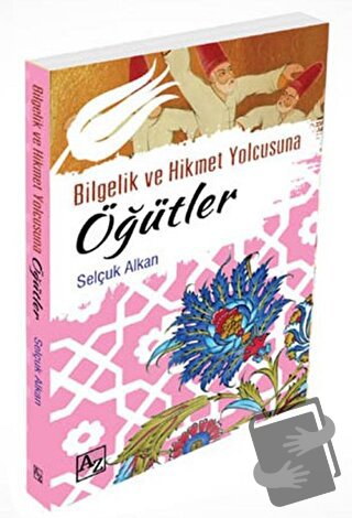 Bilgelik ve Hikmet Yolcusuna Öğütler - Selçuk Alkan - Az Kitap - Fiyat