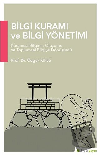 Bilgi Kuramı ve Bilgi Yönetimi - Özgür Külcü - Hiperlink Yayınları - F