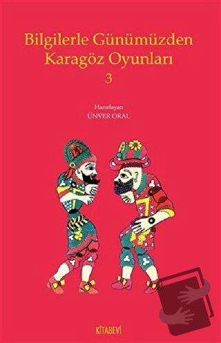 Bilgilerle Günümüzden Karagöz Oyunları 3 - Ünver Oral - Kitabevi Yayın