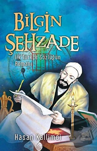 Bilgin Şehzade - İlk Türkçe Sözlüğün Romanı - Hasan Kallimci - Uçan At