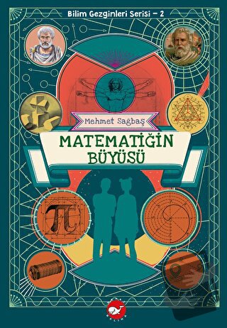 Bilim Gezginleri Serisi 2 - Matematiğin Büyüsü - Mehmet Sağbaş - Beyaz