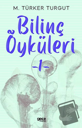 Bilinç Öyküleri 1 - M.Türker Turgut - Gece Kitaplığı - Fiyatı - Yoruml