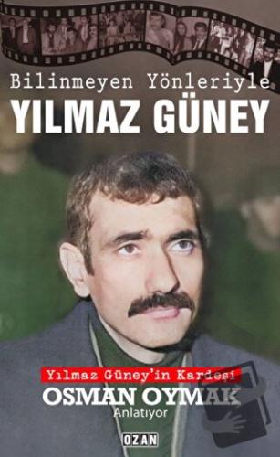 Bilinmeyen Yönleriyle Yılmaz Güney - Osman Oymak - Ozan Yayıncılık - F