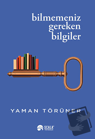 Bilmemeniz Gereken Bilgiler - Yaman Törüner - Scala Yayıncılık - Fiyat