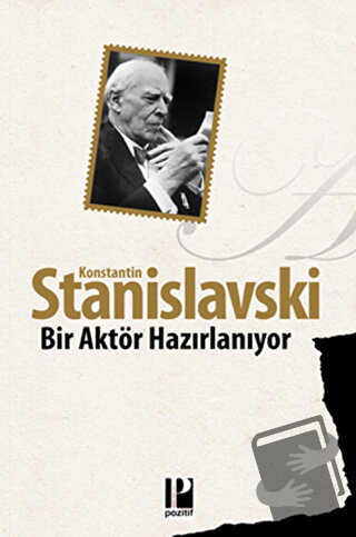 Bir Aktör Hazırlanıyor - Konstantin Stanislavski - Pozitif Yayınları -