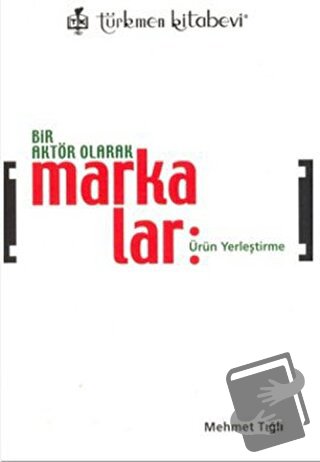 Bir Aktör Olarak Markalar - Mehmet Tığlı - Türkmen Kitabevi - Fiyatı -