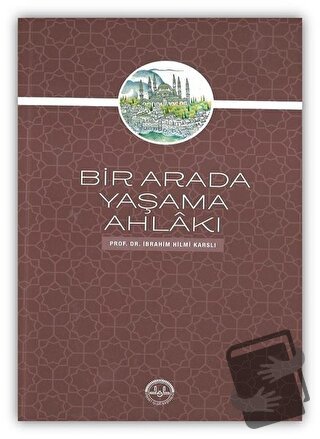 Bir Arada Yaşama Ahlakı - İbrahim Hilmi Karslı - Diyanet İşleri Başkan