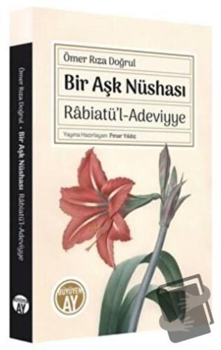 Bir Aşk Nüshası: Rabiatü'l-Adeviyye - Ömer Rıza Doğrul - Büyüyen Ay Ya