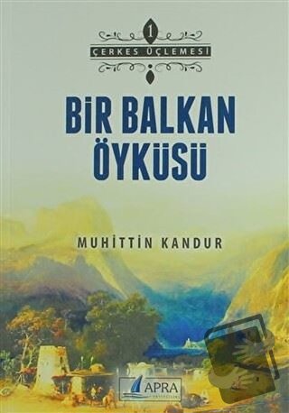 Bir Balkan Öyküsü - Muhittin Kandur - Apra Yayıncılık - Fiyatı - Yorum