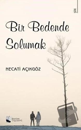 Bir Bedende Solumak - Necati Açıkgöz - Karina Yayınevi - Fiyatı - Yoru