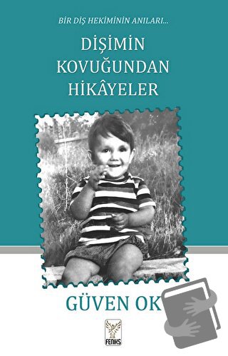 Bir Diş Hekiminin Anıları Dişimin Kovuğundan Hikayeler - Güven Ok - Fe