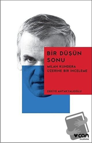 Bir Düşün Sonu: Milan Kundera Üzerine Bir İnceleme - Zekiye Antakyalıo