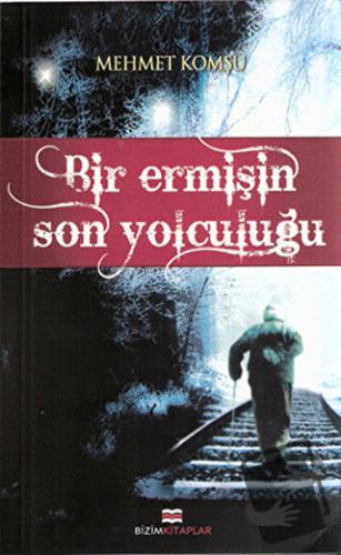 Bir Ermişin Son Yolculuğu - Mehmet Komşu - Bizim Kitaplar Yayınevi - F