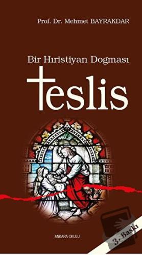 Bir Hıristiyan Dogması Teslis - Mehmet Bayrakdar - Ankara Okulu Yayınl