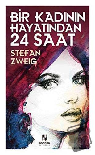 Bir Kadının Hayatından 24 Saat - Stefan Zweig - Anonim Yayıncılık - Fi