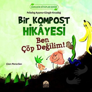 Bir Kompost Hikayesi - Ayşenur Güngör Kırcadağ - Martı Çocuk Yayınları