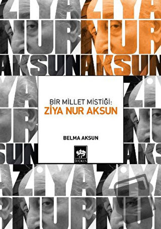 Bir Millet Mistiği: Ziya Nur Aksun - Belma Aksun - Ötüken Neşriyat - F