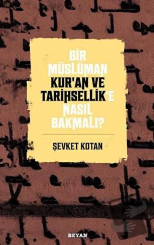 Bir Müslüman Kur’an ve Tarihsellik’e Nasıl Bakmalı? - Şevket Kotan - B