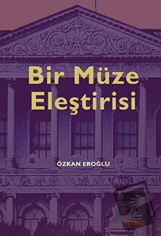 Bir Müze Eleştirisi - Özkan Eroğlu - Tekhne Yayınları - Fiyatı - Yorum