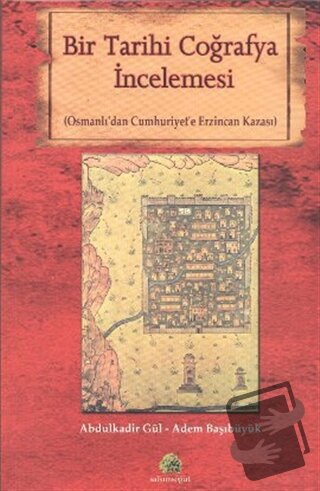 Bir Tarihi Coğrafya İncelemesi - Abdulkadir Güllü - Salkımsöğüt Yayınl