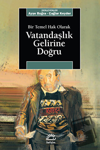 Bir Temel Hak Olarak Vatandaşlık Gelirine Doğru - Ayşe Buğra - İletişi