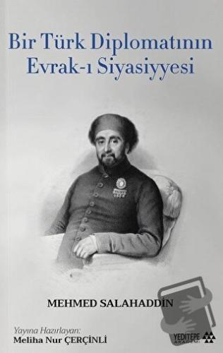 Bir Türk Diplomatının Evrak-ı Siyasiyyesi - Mehmed Salahaddin - Yedite