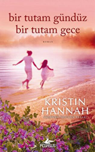 Bir Tutam Gündüz Bir Tutam Gece - Kristin Hannah - Pegasus Yayınları -