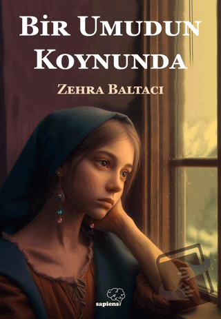 Bir Umudun Koynunda - Zehra Baltacı - Sapiens Yayınları - Fiyatı - Yor