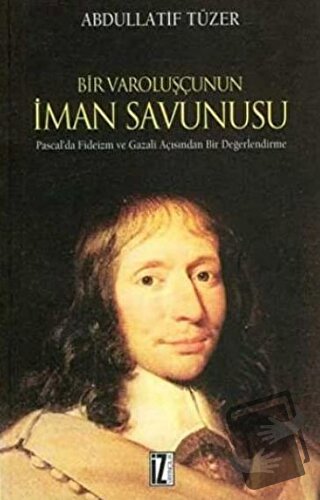 Bir Varoluşçunun İman Savunusu - Abdüllatif Tüzer - İz Yayıncılık - F