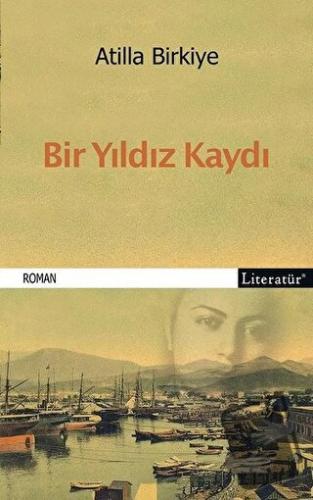 Bir Yıldız Kaydı - Atilla Birkiye - Literatür Yayıncılık - Fiyatı - Yo