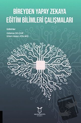 Bireyden Yapay Zekaya Eğitim Bilimleri Çalışmaları - Erkan Hasan Atalm