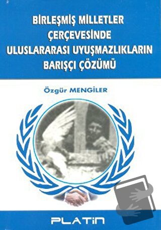 Birleşmiş Milletler Çerçevesinde Uluslararası Uyuşmazlıkların Barışçı 