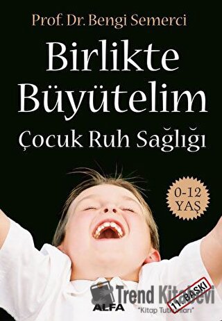 Birlikte Büyütelim Çocuk Ruh Sağlığı - Z. Bengi Semerci - Alfa Yayınla