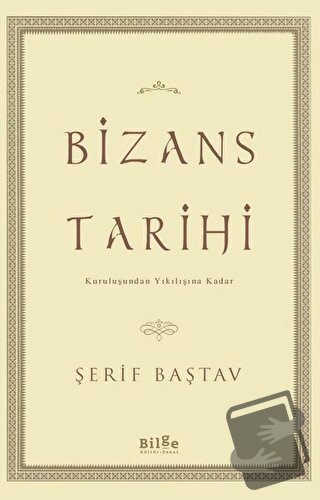 Bizans Tarihi - Şerif Baştav - Bilge Kültür Sanat - Fiyatı - Yorumları