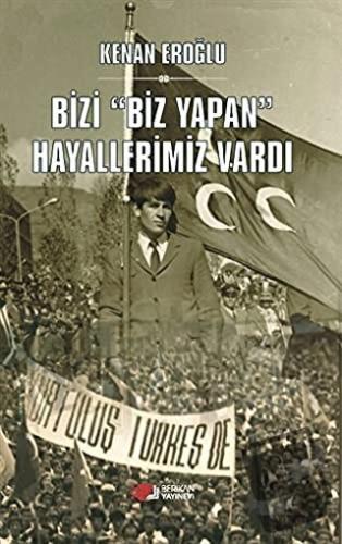 Bizi Biz Yapan Hayallerimiz Vardı - Kenan Eroğlu - Berikan Yayınevi - 