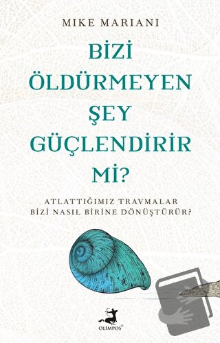 Bizi Öldürmeyen Şey Güçlendirir Mi? - Mike Mariani - Olimpos Yayınları