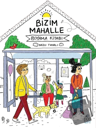 Bizim Mahalle - Boyama Kitabı - Nazlı Tunalı - Pötikare Yayıncılık - F